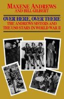 Over here, over there : the Andrews Sisters and the USO stars in World War II