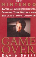 Game over : how Nintendo zapped an American industry, captured your dollars and enslaved your children