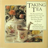 Taking tea : the essential guide to brewing, serving, and entertaining with teas from around the world