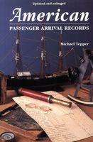 American passenger arrival records : a guide to the records of immigrants arriving at American ports by sail and steam