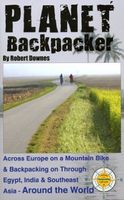 Planet backpacker : across Europe by mountain bike & backpacking on through Egypt, India and Southeast Asia-- around the world