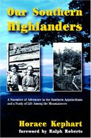 Our southern highlanders : a narrative of adventure in the southern Appalachians and a study of life among the mountaineers