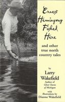 Ernest Hemingway fished here and other true North Country tales
