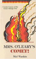 Mrs. O'Leary's comet : cosmic causes of the great Chicago fire