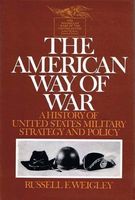 The American way of war; a history of United States military strategy and policy