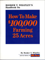 Booker T. Whatley's handbook on how to make $100,000 farming 25 acres : with special plans for prospering on 10 to 200 acres