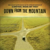 Down from the mountain : live concert performances by the artists & musicians of O brother, where art thou?
