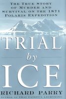 Trial by ice : the true story of murder and survival on the 1871 Polaris expedition (LARGE PRINT)