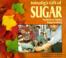 Ininatig's gift of sugar : traditional native sugarmaking