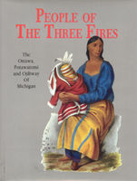 People of the three fires : the Ottawa, Potawatomi and Ojibway of Michigan