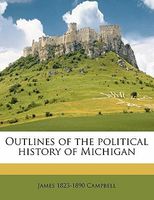 Outlines of the political history of Michigan