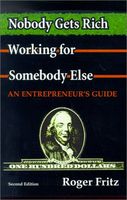 Nobody gets rich working for somebody else : an entrepreneur's guide