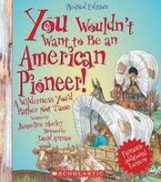 You wouldn't want to be an American pioneer! : a wilderness you'd rather not tame