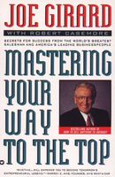 Mastering your way to the top : secrets for success from the world's greatest salesman and America's leading business people