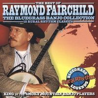 The best of Raymond Fairchild : the bluegrass banjo collection : 18 rural rhythm classics.