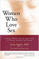 Women who love sex : ordinary women describe their paths to pleasure, intimacy, and ecstasy