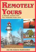 Remotely yours : a historic journey into the Whitefish Point Area