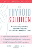 The thyroid solution : the doctor-developed, clinically proven plan to diagnose thyroid imbalance and reverse thyroid symptoms