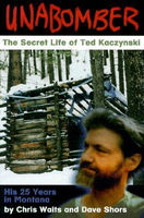Unabomber : the secret life of Ted Kaczynski