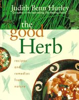 The good herb : recipes and remedies from nature