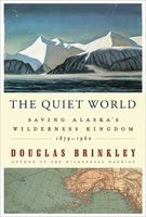 The quiet world : [saving Alaska's wilderness kingdom, 1879-1960] (AUDIOBOOK)