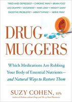 Drug muggers : which medications are robbing your body of essential nutrients-- and natural ways to restore them
