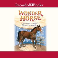 Wonder horse : the true story of the world's smartest horse (AUDIOBOOK)