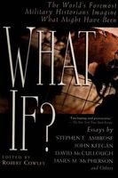 The collected What if? : eminent historians imagining what might have been
