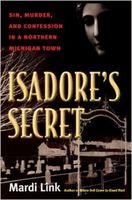 Isadore's secret   : sin, murder, and confession in a northern Michigan town (Book Club Kit)