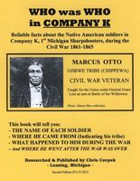 Who was who in company K : reliable facts about the Native American soldiers in Company K, 1st Michigan Sharpshooters, during the Civil War 1861-1865.