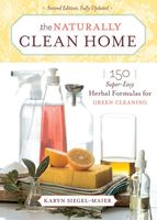 The naturally clean home : 150 super-easy herbal formulas for green cleaning