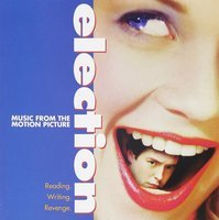 Election : music from the motion picture.
