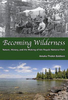 Becoming wilderness : nature, history, and the making of Isle Royale National Park
