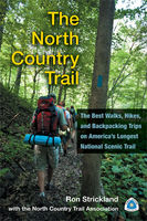 The North Country Trail : the best walks, hikes, and backpacking trips on America's longest national scenic trail