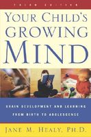 Your child's growing mind : a parent's guide to learning from birth to adolescence