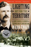 Lighting out for the territory : how Samuel Clemens headed West and became Mark Twain