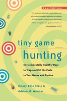 Tiny game hunting : environmentally healthy ways to trap and kill the pests in your house and garden