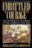 Embattled courage : the experience of combat in the American Civil War