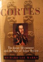 Cortes : the great adventurer and the fate of Aztec Mexico