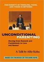 Unconditional parenting moving from rewards and punishments to love and reason