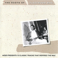 Mojo presents The roots of Fleetwood Mac : 15 classic tracks that inspired the Mac Mojo. The roots of Fleetwood Mac.