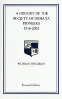 A history of the Society of Indiana Pioneers, 1916-2005