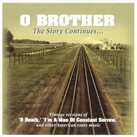 O Brother : the story continues : vintage versions of 'O Death', 'I'm a man of constant sorrow', and other American roots music.