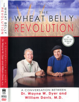 The wheat belly revolution : a conversation between Dr. Wayne W. Dyer & William Davis, M.D.