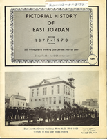 Pictorial history of East Jordan, 1877-1970 : 200 photographs showing East Jordan year by year