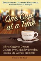 One cup at a time : why a gaggle of geezers gathers every Monday morning to solve the world's problems : a memoir