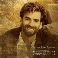 Yesterday, today, tomorrow : the greatest hits of Kenny Loggins.