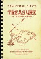 Traverse City's treasure of personal recipes / compiled by the Women's Fellowship, First Congregational Church, Traverse City, Michigan.