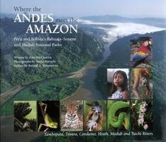 Where the Andes meet the Amazon : Peru and Bolivia's Bahuaja-Sonene and Madidi National Parks