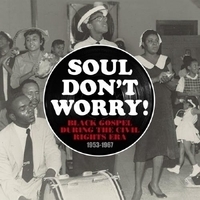 Soul don't worry! : black gospel during the civil rights era, 1953-1967.
